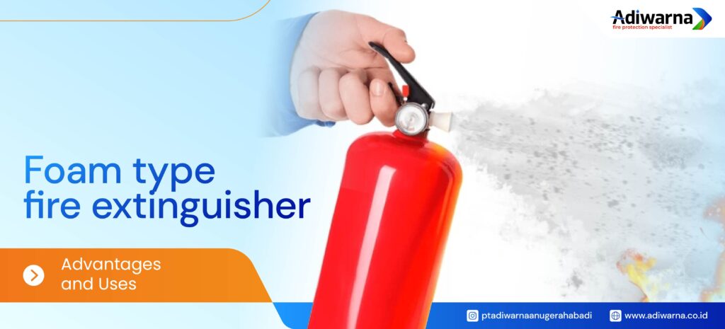 apar jenis foam - PT Adiwarna Anugerah Abadi Tbk Foam type fire extinguisher
Types of Fire Extinguishers